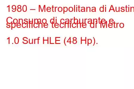 1980 – Metropolitana di Austin
Consumo di carburante e specifiche tecniche di Metro 1.0 Surf HLE (48 Hp).