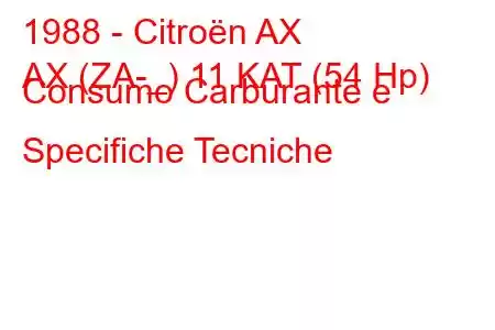 1988 - Citroën AX
AX (ZA-_) 11 KAT (54 Hp) Consumo Carburante e Specifiche Tecniche