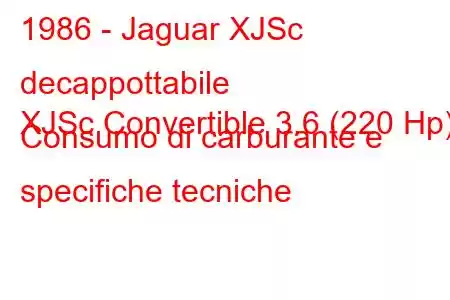 1986 - Jaguar XJSc decappottabile
XJSc Convertible 3.6 (220 Hp) Consumo di carburante e specifiche tecniche