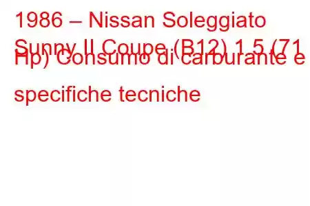 1986 – Nissan Soleggiato
Sunny II Coupe (B12) 1.5 (71 Hp) Consumo di carburante e specifiche tecniche