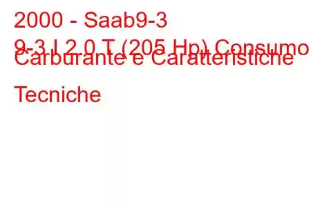 2000 - Saab9-3
9-3 I 2.0 T (205 Hp) Consumo Carburante e Caratteristiche Tecniche