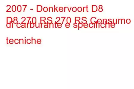 2007 - Donkervoort D8
D8 270 RS 270 RS Consumo di carburante e specifiche tecniche