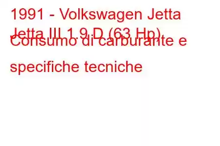 1991 - Volkswagen Jetta
Jetta III 1.9 D (63 Hp) Consumo di carburante e specifiche tecniche