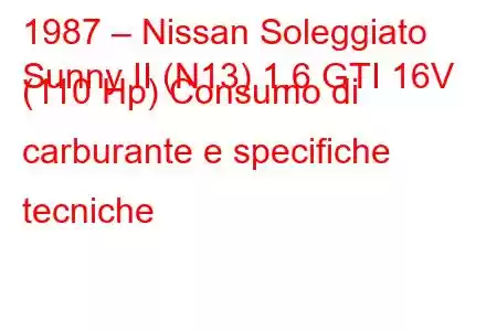 1987 – Nissan Soleggiato
Sunny II (N13) 1.6 GTI 16V (110 Hp) Consumo di carburante e specifiche tecniche