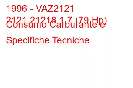 1996 - VAZ2121
2121 21218 1.7 (79 Hp) Consumo Carburante e Specifiche Tecniche