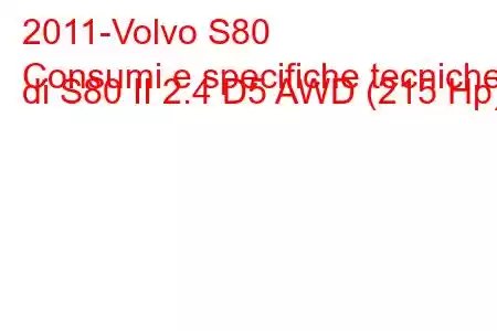 2011-Volvo S80
Consumi e specifiche tecniche di S80 II 2.4 D5 AWD (215 Hp)