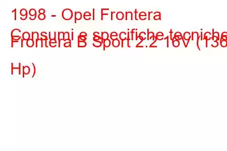 1998 - Opel Frontera
Consumi e specifiche tecniche Frontera B Sport 2.2 16V (136 Hp)