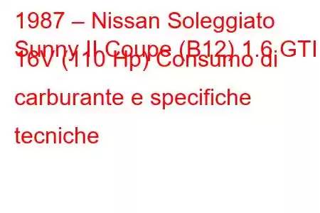 1987 – Nissan Soleggiato
Sunny II Coupe (B12) 1.6 GTI 16V (110 Hp) Consumo di carburante e specifiche tecniche