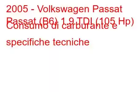 2005 - Volkswagen Passat
Passat (B6) 1.9 TDI (105 Hp) Consumo di carburante e specifiche tecniche