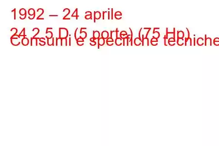 1992 – 24 aprile
24 2.5 D (5 porte) (75 Hp) Consumi e specifiche tecniche