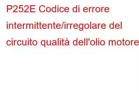 P252E Codice di errore intermittente/irregolare del circuito qualità dell'olio motore