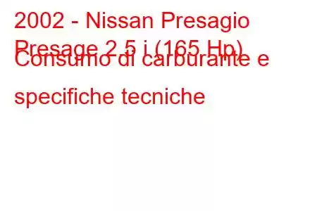 2002 - Nissan Presagio
Presage 2.5 i (165 Hp) Consumo di carburante e specifiche tecniche