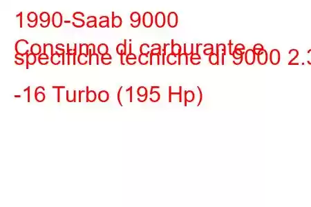 1990-Saab 9000
Consumo di carburante e specifiche tecniche di 9000 2.3 -16 Turbo (195 Hp)