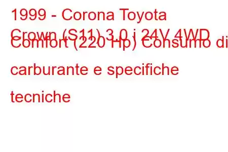 1999 - Corona Toyota
Crown (S11) 3.0 i 24V 4WD Comfort (220 Hp) Consumo di carburante e specifiche tecniche