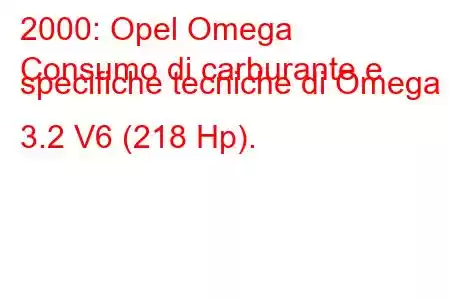 2000: Opel Omega
Consumo di carburante e specifiche tecniche di Omega B 3.2 V6 (218 Hp).