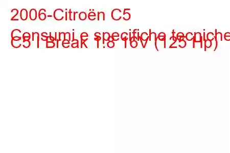 2006-Citroën C5
Consumi e specifiche tecniche C5 I Break 1.8 16V (125 Hp)