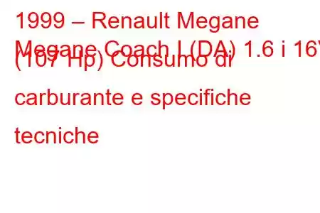 1999 – Renault Megane
Megane Coach I (DA) 1.6 i 16V (107 Hp) Consumo di carburante e specifiche tecniche