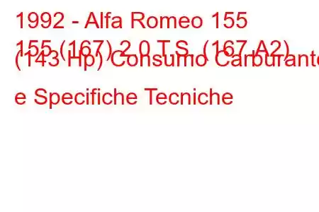 1992 - Alfa Romeo 155
155 (167) 2.0 T.S. (167.A2) (143 Hp) Consumo Carburante e Specifiche Tecniche