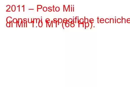 2011 – Posto Mii
Consumi e specifiche tecniche di Mii 1.0 MT (68 Hp).