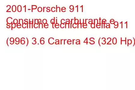 2001-Porsche 911
Consumo di carburante e specifiche tecniche della 911 (996) 3.6 Carrera 4S (320 Hp)