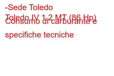 -Sede Toledo
Toledo IV 1.2 MT (86 Hp) Consumo di carburante e specifiche tecniche