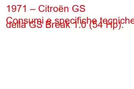 1971 – Citroën GS
Consumi e specifiche tecniche della GS Break 1.0 (54 Hp).