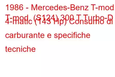 1986 - Mercedes-Benz T-mod.
T-mod. (S124) 300 T Turbo-D 4-matic (143 Hp) Consumo di carburante e specifiche tecniche