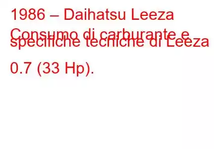 1986 – Daihatsu Leeza
Consumo di carburante e specifiche tecniche di Leeza 0.7 (33 Hp).