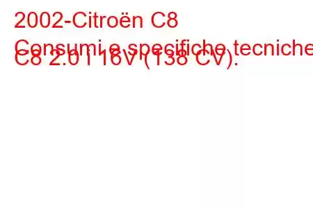 2002-Citroën C8
Consumi e specifiche tecniche C8 2.0 i 16V (138 CV).