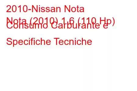 2010-Nissan Nota
Nota (2010) 1.6 (110 Hp) Consumo Carburante e Specifiche Tecniche