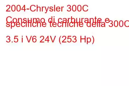 2004-Chrysler 300C
Consumo di carburante e specifiche tecniche della 300C 3.5 i V6 24V (253 Hp)