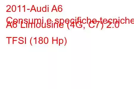 2011-Audi A6
Consumi e specifiche tecniche A6 Limousine (4G, C7) 2.0 TFSI (180 Hp)