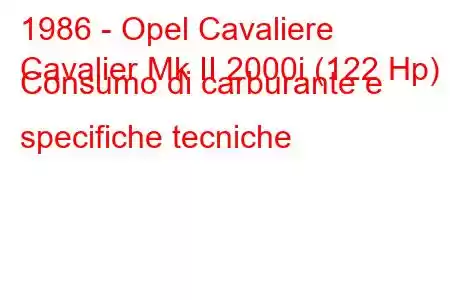 1986 - Opel Cavaliere
Cavalier Mk II 2000i (122 Hp) Consumo di carburante e specifiche tecniche