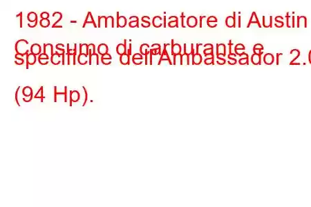 1982 - Ambasciatore di Austin
Consumo di carburante e specifiche dell'Ambassador 2.0 (94 Hp).