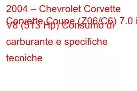 2004 – Chevrolet Corvette
Corvette Coupe (Z06/C6) 7.0 i V8 (513 Hp) Consumo di carburante e specifiche tecniche