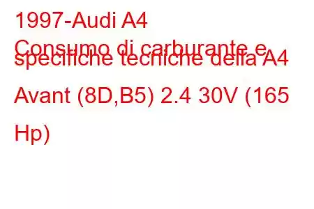 1997-Audi A4
Consumo di carburante e specifiche tecniche della A4 Avant (8D,B5) 2.4 30V (165 Hp)