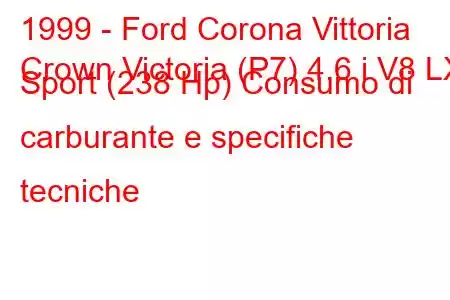 1999 - Ford Corona Vittoria
Crown Victoria (P7) 4.6 i V8 LX Sport (238 Hp) Consumo di carburante e specifiche tecniche