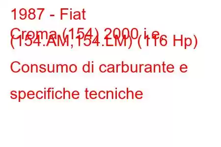 1987 - Fiat
Croma (154) 2000 i.e. (154.AM,154.LM) (116 Hp) Consumo di carburante e specifiche tecniche