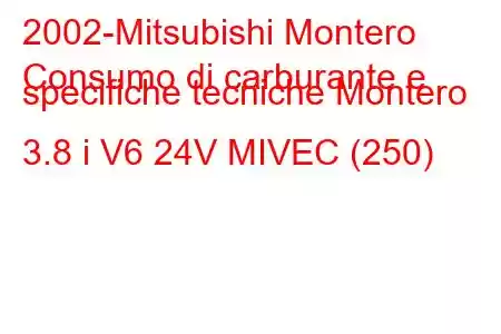 2002-Mitsubishi Montero
Consumo di carburante e specifiche tecniche Montero 3.8 i V6 24V MIVEC (250)