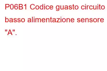 P06B1 Codice guasto circuito basso alimentazione sensore 