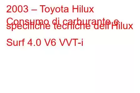 2003 – Toyota Hilux
Consumo di carburante e specifiche tecniche dell'Hilux Surf 4.0 V6 VVT-i