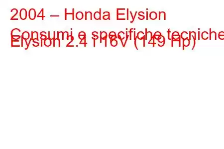 2004 – Honda Elysion
Consumi e specifiche tecniche Elysion 2.4 i 16V (149 Hp)