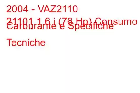 2004 - VAZ2110
21101 1.6 i (76 Hp) Consumo Carburante e Specifiche Tecniche