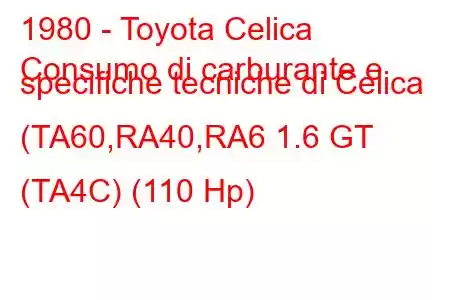 1980 - Toyota Celica
Consumo di carburante e specifiche tecniche di Celica (TA60,RA40,RA6 1.6 GT (TA4C) (110 Hp)