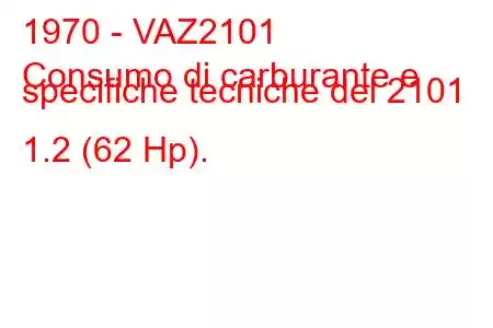 1970 - VAZ2101
Consumo di carburante e specifiche tecniche del 2101 1.2 (62 Hp).