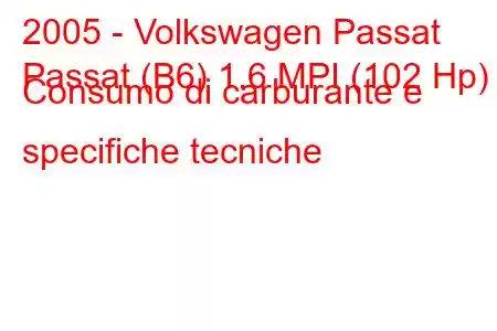 2005 - Volkswagen Passat
Passat (B6) 1.6 MPI (102 Hp) Consumo di carburante e specifiche tecniche