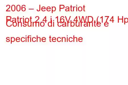 2006 – Jeep Patriot
Patriot 2.4 i 16V 4WD (174 Hp) Consumo di carburante e specifiche tecniche