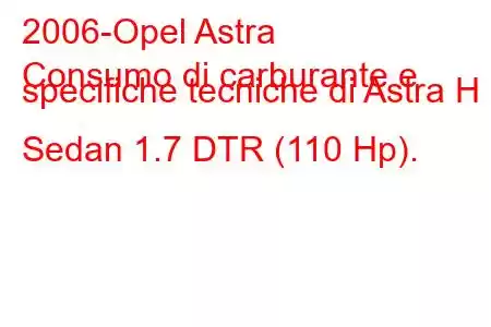 2006-Opel Astra
Consumo di carburante e specifiche tecniche di Astra H Sedan 1.7 DTR (110 Hp).