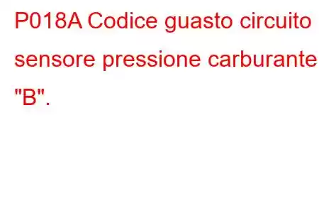 P018A Codice guasto circuito sensore pressione carburante 