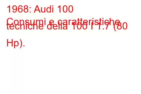 1968: Audi 100
Consumi e caratteristiche tecniche della 100 I 1.7 (80 Hp).